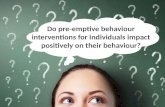 Do pre-emptive behaviour interventions for individuals have a postive effect on their behaviour
