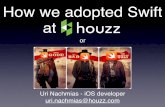 Uri Nachmias - Adopting Swift @Houzz - The good, the bad and the ugly