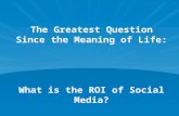 The Greatest Question Since the Meaning of Life: What is the ROI of Social Media