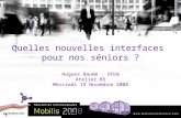 Mobilis 2008 - B5 : Quelles nouvelles interfaces pour nos séniors ?