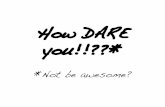 How DARE You Not Be Awesome? (formatted)