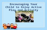 Encouraging your child to enjoy active play and activity