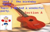 Topic 3 We had a wonderful party. Unit 7 The birthday Party Section A.