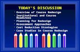 TODAYS DISCUSSION Overview of Course Redesign Institutional and Course Readiness Planning for Redesign Assessment Approaches Cost Reduction Strategies.
