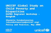 UNICEF Global Study on Child Poverty and Disparities EAPRO Regional Workshop - Bangkok Sharmila Kurukulasuriya [skurukulasuriya@unicef.org] Policy and.
