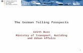 Federal Ministry of Transport, Building and Urban Affairs 1 The German Tolling Prospects Edith Buss Ministry of Transport, Building and Urban Affairs.