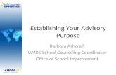 Establishing Your Advisory Purpose Barbara Ashcraft WVDE School Counseling Coordinator Office of School Improvement.