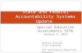 Special Education Assessments TETN January 5, 2011 State and Federal Accountability Systems Update Shannon Housson Ester Regalado TEA Performance Reporting.
