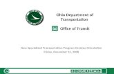 Ohio Department of Transportation Office of Transit New Specialized Transportation Program Grantee Orientation Friday, December 12, 2008.
