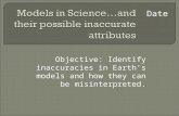 Objective: Identify inaccuracies in Earths models and how they can be misinterpreted. Date.