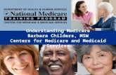 Understanding Medicare Barbara Childers, MSW Centers for Medicare and Medicaid Services.