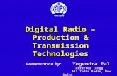 Digital Radio – Production & Transmission Technologies Yogendra Pal Presentation by: Yogendra Pal Director (Engg.) All India Radio, New Delhi.