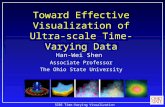 SC05 Time-Varying Visualization Workshop Toward Effective Visualization of Ultra-scale Time-Varying Data Han-Wei Shen Associate Professor The Ohio State.