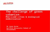 The challenge of green urbanism: Mid-sized cities & ecological modernisation Dr Jason Byrne Griffith University School of Environment.