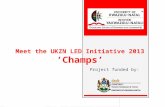 Meet the UKZN LED Initiative 2013 Champs Project funded by: