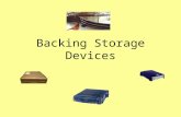 Backing Storage Devices. Difference between Backing Storage Devices and Media A backing storage device is used to read the media. For example –A CD drive.