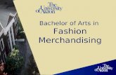 Bachelor of Arts in Fashion Merchandising. 2 Program Overview The University of Akrons Bachelor of Arts Degree Program in Fashion Merchandising prepares.