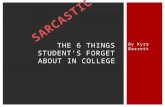 By Kyra Barrett THE 6 THINGS STUDENTS FORGET ABOUT IN COLLEGE.