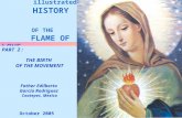 1 A SHORT illustrated HISTORY OF THE FLAME OF LOVE October 2005 PART 2 : THE BIRTH OF THE MOVEMENT Father Edilberto García Rodríguez Coatepec, Mexico.