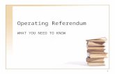 1 Operating Referendum WHAT YOU NEED TO KNOW. 2 What is an operating referendum? An operating referendum provides additional revenue for: Instructional.