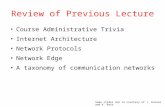 Some slides are in courtesy of J. Kurose and K. Ross Review of Previous Lecture Course Administrative Trivia Internet Architecture Network Protocols Network.