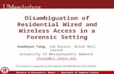 U NIVERSITY OF M ASSACHUSETTS, A MHERST Department of Computer Science Disambiguation of Residential Wired and Wireless Access in a Forensic Setting Sookhyun.