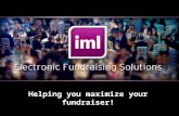 Page 1 Helping you maximize your fundraiser!. Page 2 Who is IML in the fundraising world? Why electronic fundraising? Auctions with IML Fundraiser – IML.