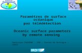 Paramètres de surface océanique par télédétection Oceanic surface parameters by remote sensing Dominique DAGORNE – IRD – Centre de Bretagne – US025.