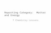 Reporting Category: Matter and Energy 7 Chemistry Lessons.