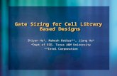 Gate Sizing for Cell Library Based Designs Shiyan Hu*, Mahesh Ketkar**, Jiang Hu* *Dept of ECE, Texas A&M University **Intel Corporation.