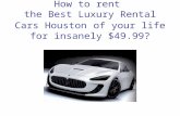 How to rent the Best Luxury Rental Cars Houston of your life for insanely $49.99?Luxury Rental Cars Houston.