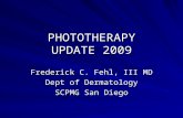 PHOTOTHERAPY UPDATE 2009 Frederick C. Fehl, III MD Dept of Dermatology SCPMG San Diego.
