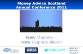 New Markets - New Opportunities?. 05/05/2011 The Money Advice Service Scotland.