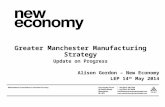 Greater Manchester Manufacturing Strategy Update on Progress Alison Gordon – New Economy LEP 14 th May 2014.
