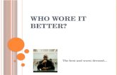 W HO WORE IT BETTER ? The best and worst dressed….