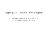 Aggregate Demand and Supply Linking Monetary Policy to Price and Output.