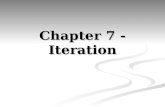 Chapter 7 - Iteration. Chapter Goals Program repitiation statements – or loops – with the for, while, and do-while statements Program repitiation statements.