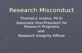 Research Misconduct Thomas J. Inzana, Ph.D. Associate Vice-President for Research Programs and Research Integrity Officer.