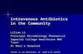 Intravenous Antibiotics in the Community Lilian Li Principal Microbiology Pharmacist Imperial College Healthcare NHS Trust St Mary’s Hospital Thanks to.