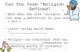 The Nature of Religious Tradition Created by M.Cuglietta, 20071 Can the Term “Religion” be Defined? What does the term “religion” mean? (Jot down a definition.