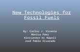 New Technologies for Fossil Fuels By: Carlos J. Vicente Mónica Páez Alessandro Di Nápoli José Pablo Alvarado.