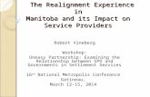 The Realignment Experience in Manitoba and its Impact on Service Providers The Realignment Experience in Manitoba and its Impact on Service Providers Robert.
