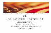 If I were President of The United States of America… Ms. Sibert’s Second Grade Class Barbara Jordan Elementary Odessa, Texas.