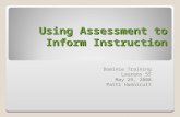 Using Assessment to Inform Instruction Dominie Training Laurens 55 May 29, 2008 Patti Hunnicutt.