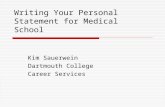 Writing Your Personal Statement for Medical School Kim Sauerwein Dartmouth College Career Services.