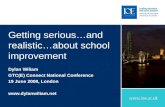 Getting serious…and realistic…about school improvement Dylan Wiliam GTC(E) Connect National Conference 19 June 2008, London .