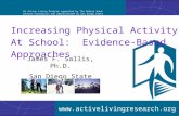 Www.activelivingresearch.org Increasing Physical Activity At School: Evidence-Based Approaches James F. Sallis, Ph.D. San Diego State University .