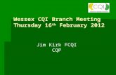 Wessex CQI Branch Meeting Thursday 16 th February 2012 Jim Kirk FCQI CQP.