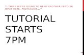 TUTORIAL STARTS 7PM “I THINK WE'RE GOING TO NEED ANOTHER FEATHER OVER HERE, PROFESSOR.…” 1.