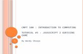 CMPT 100 : INTRODUCTION TO COMPUTING TUTORIAL #5 : JAVASCRIPT 2 GUESSING GAME By Wendy Sharpe 1.